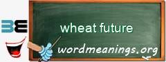 WordMeaning blackboard for wheat future